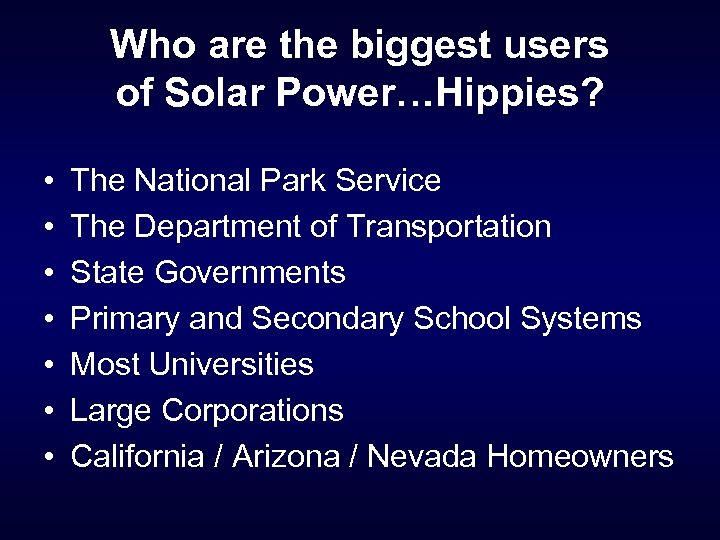Who are the biggest users of Solar Power…Hippies? • • The National Park Service