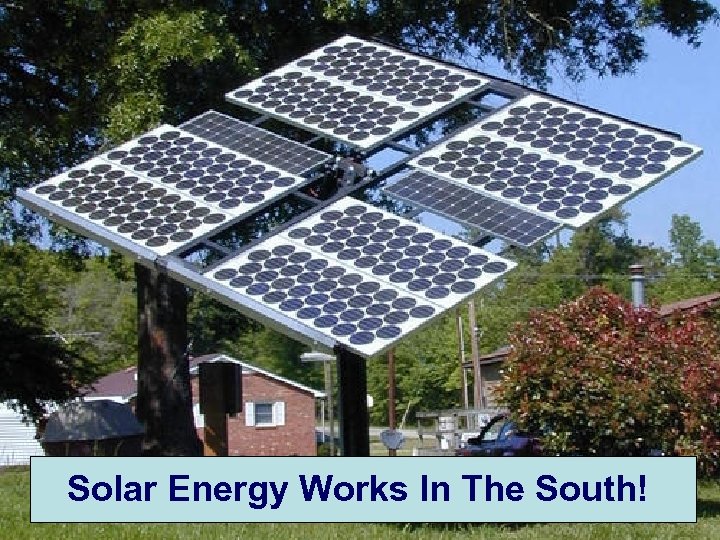 Solar Energy Works In The South! 
