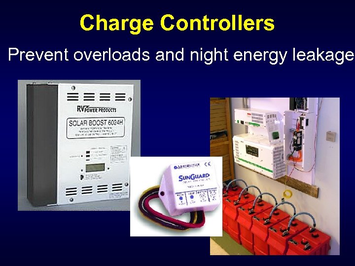 Charge Controllers Prevent overloads and night energy leakage 