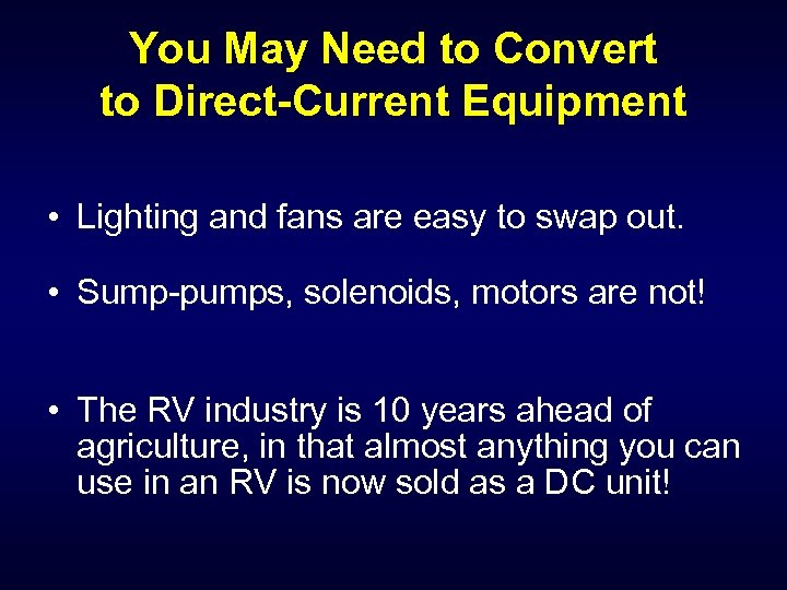 You May Need to Convert to Direct-Current Equipment • Lighting and fans are easy