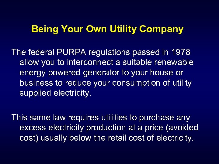 Being Your Own Utility Company The federal PURPA regulations passed in 1978 allow you