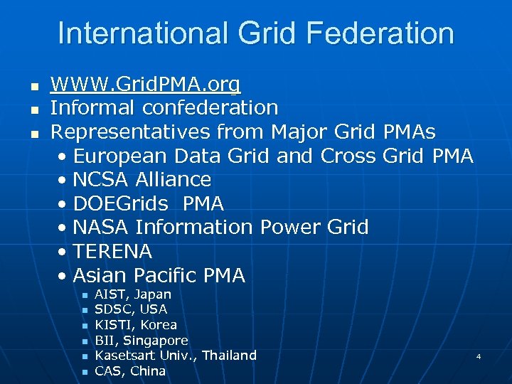 International Grid Federation n WWW. Grid. PMA. org Informal confederation Representatives from Major Grid