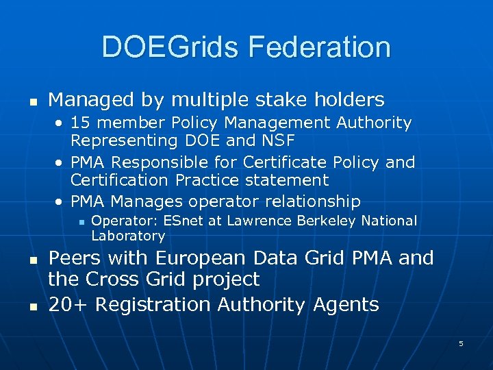 DOEGrids Federation n Managed by multiple stake holders • 15 member Policy Management Authority