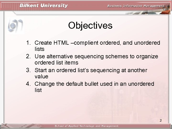 Objectives 1. Create HTML –complient ordered, and unordered lists 2. Use alternative sequencing schemes