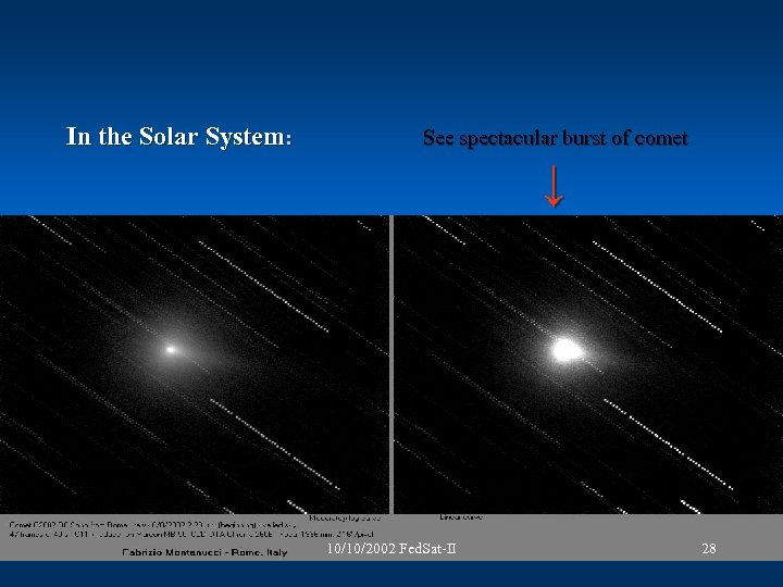  In the Solar System: See spectacular burst of comet ↓ 10/10/2002 Fed. Sat-II