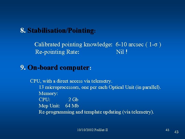 8. Stabilisation/Pointing: Calibrated pointing knowledge: 6 -10 arcsec ( 1 -σ ) Re-pointing Rate: