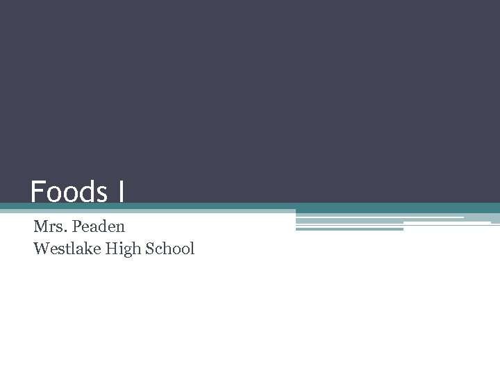 Foods I Mrs. Peaden Westlake High School 