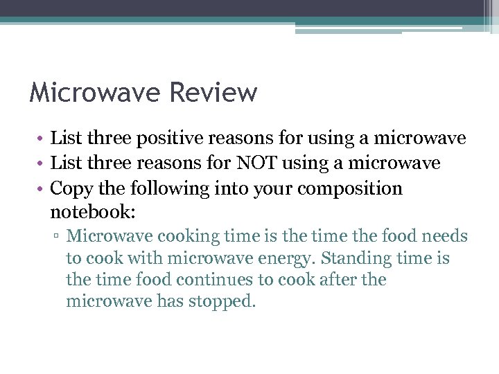 Microwave Review • List three positive reasons for using a microwave • List three