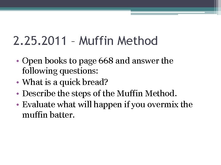 2. 25. 2011 – Muffin Method • Open books to page 668 and answer