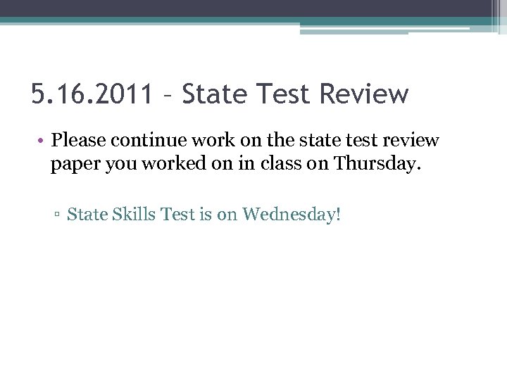 5. 16. 2011 – State Test Review • Please continue work on the state