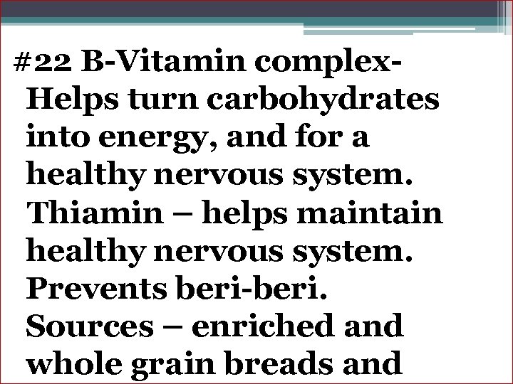 #22 B-Vitamin complex- Helps turn carbohydrates into energy, and for a healthy nervous system.