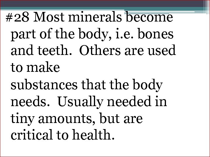 #28 Most minerals become part of the body, i. e. bones and teeth. Others