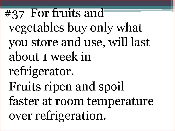 #37 For fruits and vegetables buy only what you store and use, will last