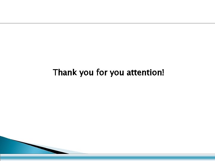 Thank you for you attention! 