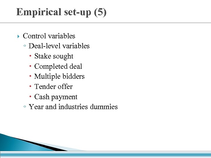 Empirical set-up (5) Control variables ◦ Deal-level variables Stake sought Completed deal Multiple bidders