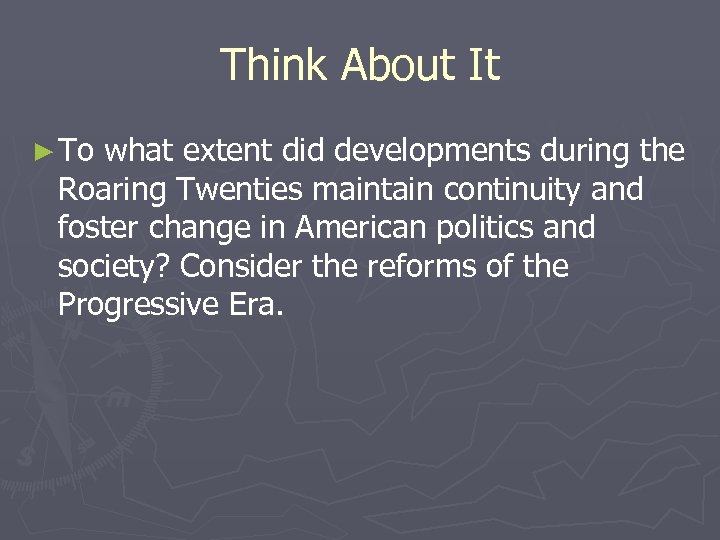 Think About It ► To what extent did developments during the Roaring Twenties maintain