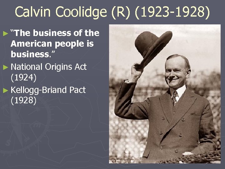 Calvin Coolidge (R) (1923 -1928) ► “The business of the American people is business.