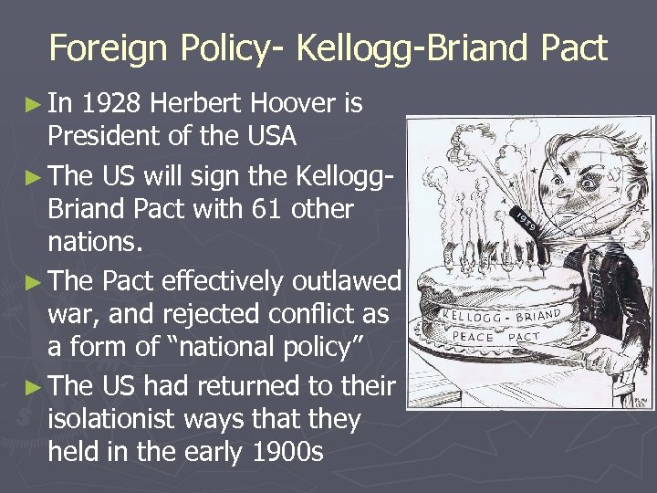 Foreign Policy- Kellogg-Briand Pact ► In 1928 Herbert Hoover is President of the USA