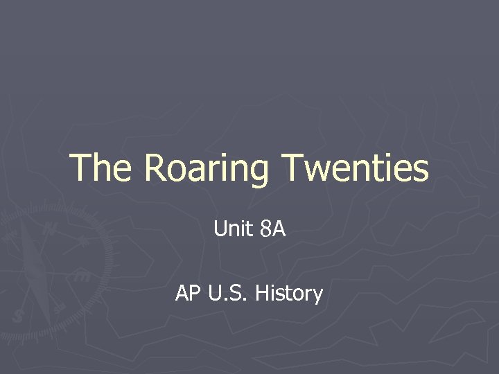 The Roaring Twenties Unit 8 A AP U. S. History 