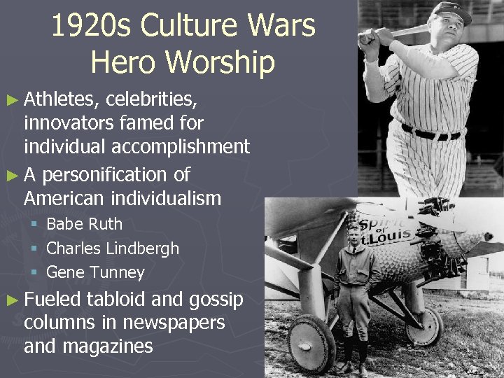 1920 s Culture Wars Hero Worship ► Athletes, celebrities, innovators famed for individual accomplishment