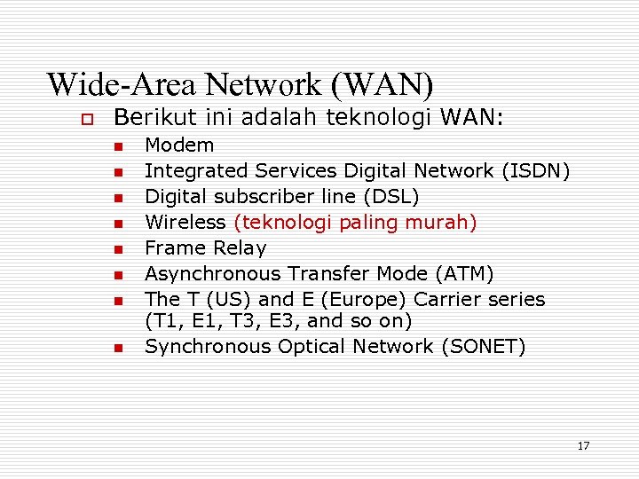 Wide-Area Network (WAN) o Berikut ini adalah teknologi WAN: n n n n Modem