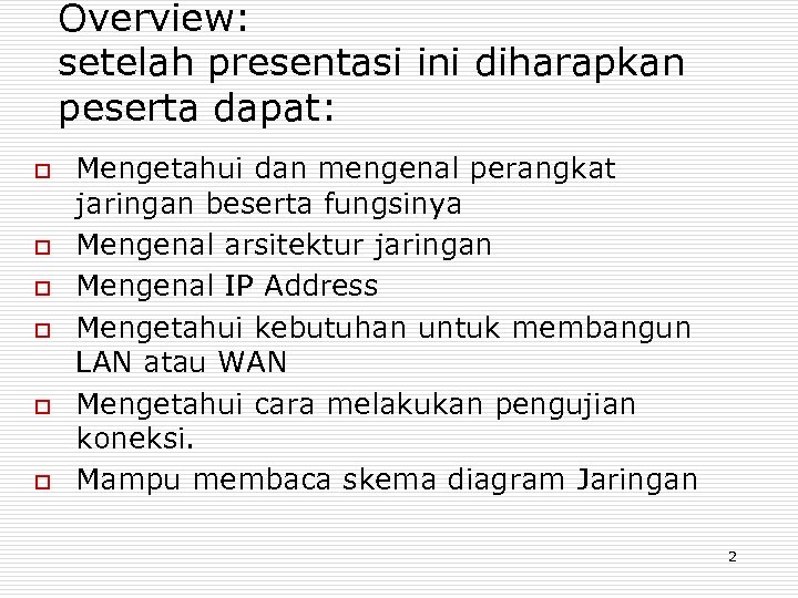 Overview: setelah presentasi ini diharapkan peserta dapat: o o o Mengetahui dan mengenal perangkat