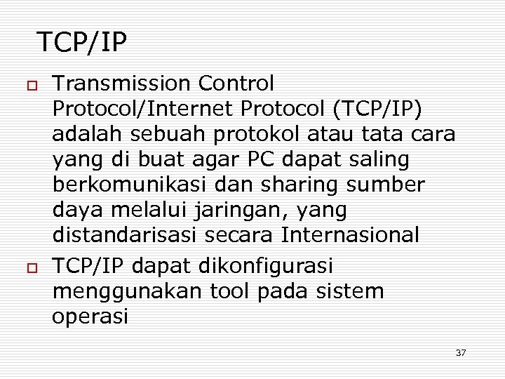 TCP/IP o o Transmission Control Protocol/Internet Protocol (TCP/IP) adalah sebuah protokol atau tata cara