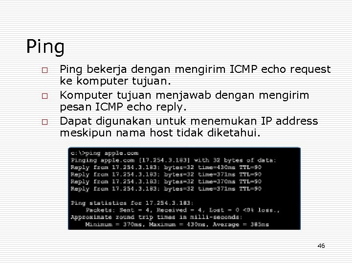 Ping o o o Ping bekerja dengan mengirim ICMP echo request ke komputer tujuan.