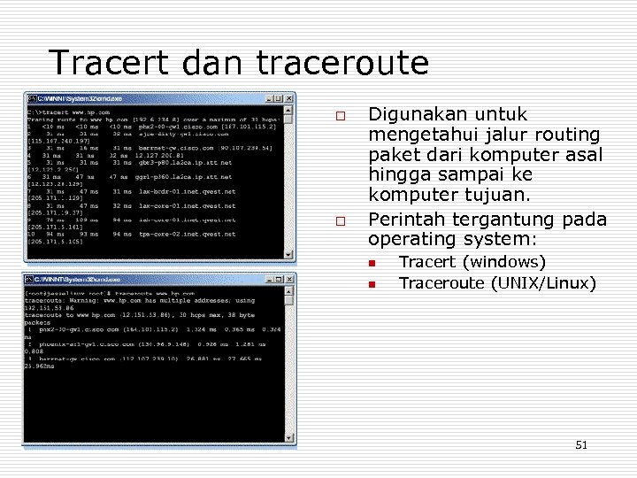 Tracert dan traceroute o o Digunakan untuk mengetahui jalur routing paket dari komputer asal