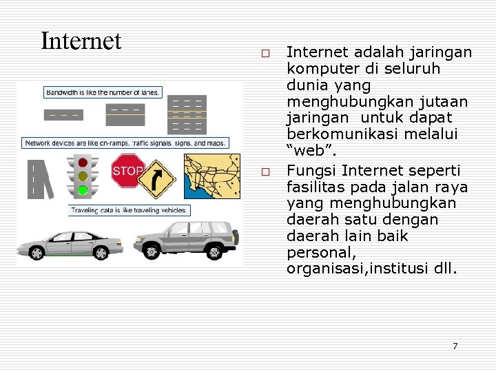 Internet o o Internet adalah jaringan komputer di seluruh dunia yang menghubungkan jutaan jaringan