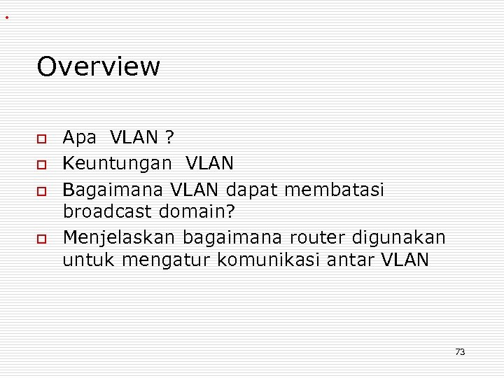 . Overview o o Apa VLAN ? Keuntungan VLAN Bagaimana VLAN dapat membatasi broadcast
