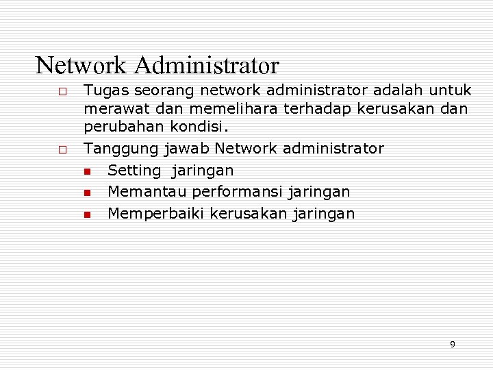 Network Administrator o o Tugas seorang network administrator adalah untuk merawat dan memelihara terhadap