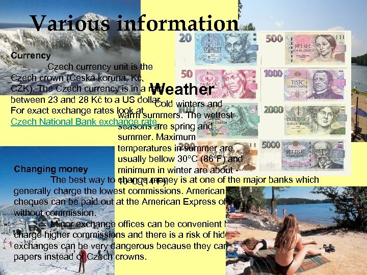 Various information Currency Czech currency unit is the Czech crown (Česká koruna, Kč, CZK).