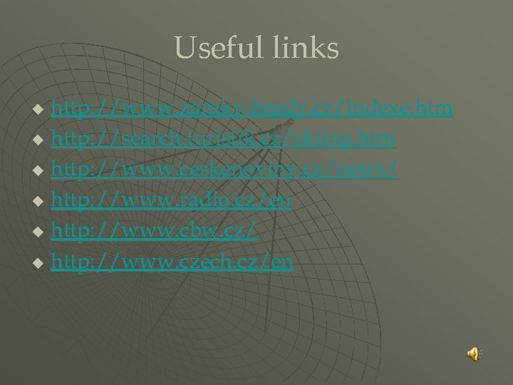 Useful links http: //www. zamky-hrady. cz/indexe. htm u http: //search. turistik. cz/skiing. htm u