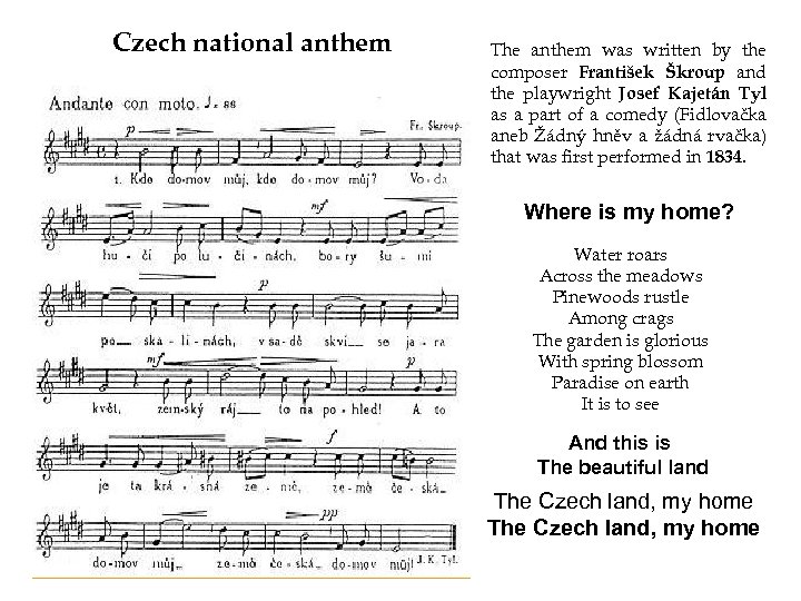 Czech national anthem The anthem was written by the composer František Škroup and the