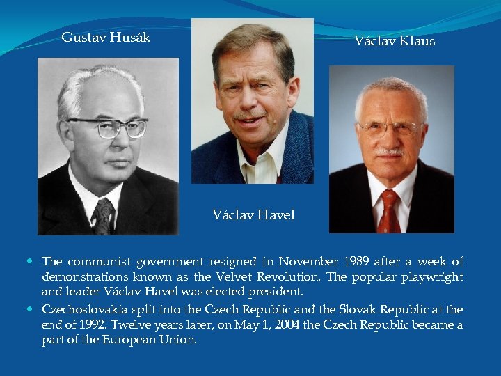 Gustav Husák Václav Klaus Václav Havel The communist government resigned in November 1989 after