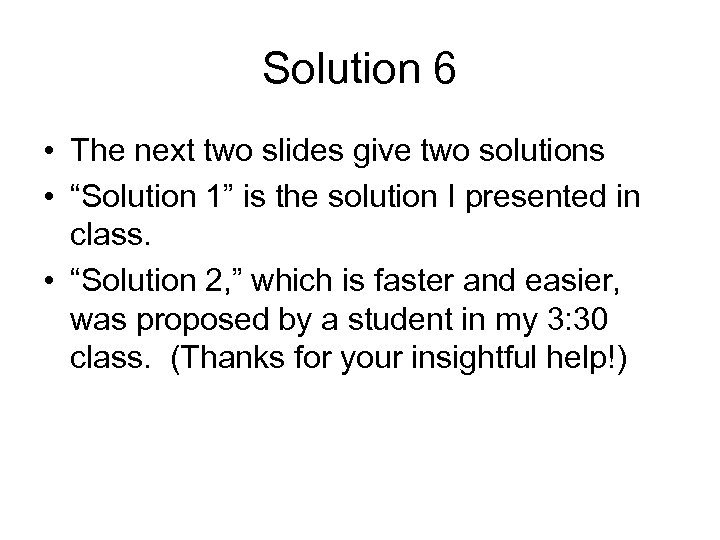 Solution 6 • The next two slides give two solutions • “Solution 1” is