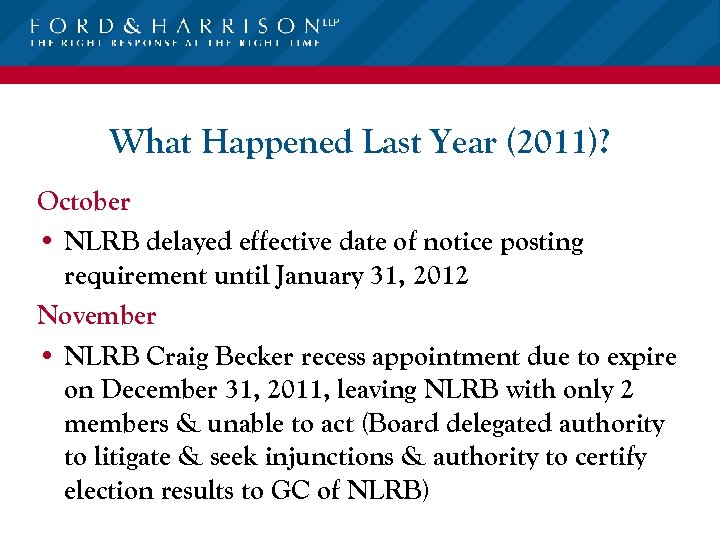 What Happened Last Year (2011)? October • NLRB delayed effective date of notice posting