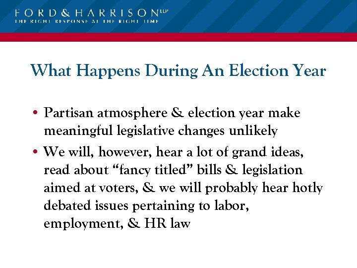 What Happens During An Election Year • Partisan atmosphere & election year make meaningful