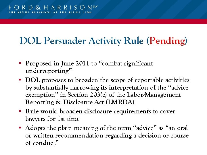 DOL Persuader Activity Rule (Pending) • Proposed in June 2011 to “combat significant underreporting”