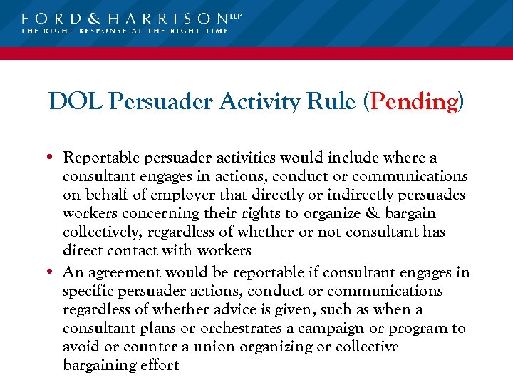 DOL Persuader Activity Rule (Pending) • Reportable persuader activities would include where a consultant