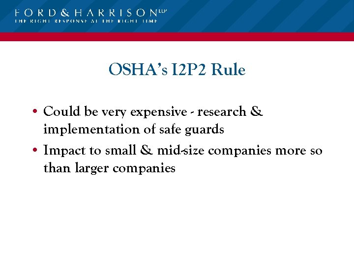 OSHA’s I 2 P 2 Rule • Could be very expensive - research &