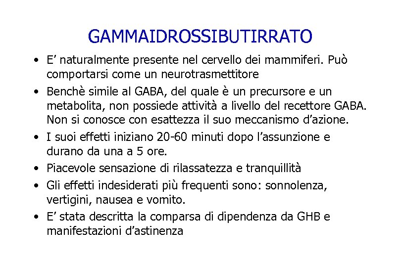 GAMMAIDROSSIBUTIRRATO • E’ naturalmente presente nel cervello dei mammiferi. Può comportarsi come un neurotrasmettitore