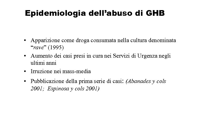 Epidemiologia dell’abuso di GHB • Apparizione come droga consumata nella cultura denominata “rave” (1995)
