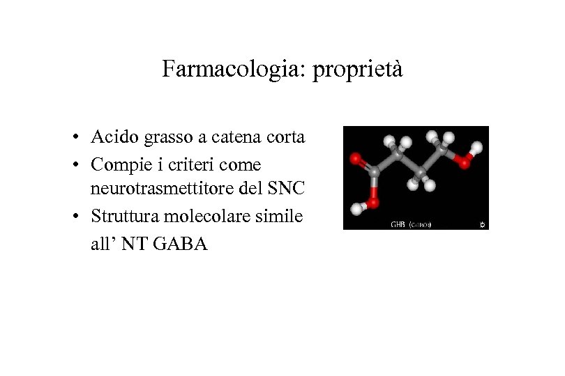 Farmacologia: proprietà • Acido grasso a catena corta • Compie i criteri come neurotrasmettitore