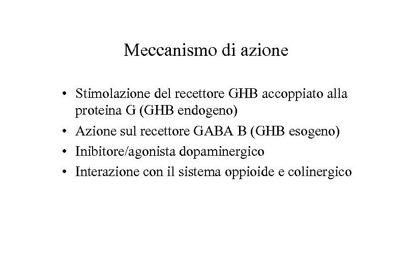 Meccanismo di azione • Stimolazione del recettore GHB accoppiato alla proteina G (GHB endogeno)