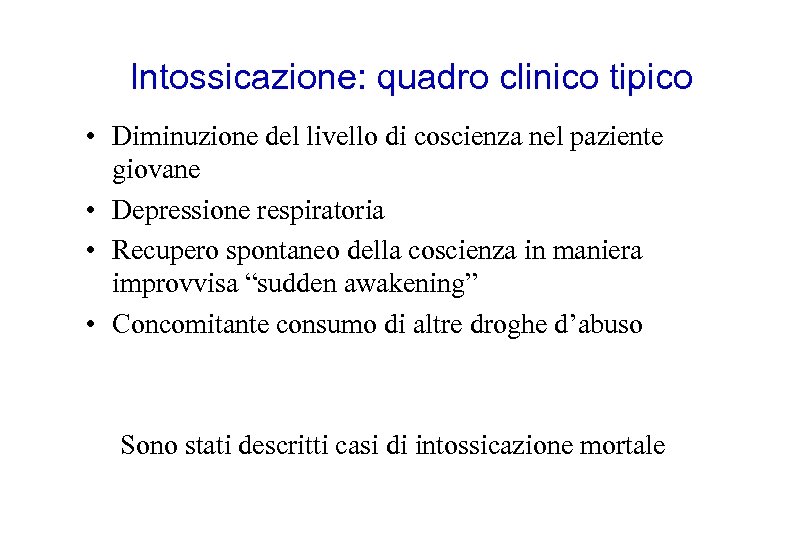 Intossicazione: quadro clinico tipico • Diminuzione del livello di coscienza nel paziente giovane •