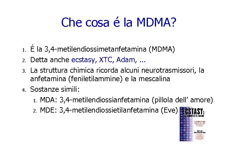 Che cosa é la MDMA? 1. 2. 3. 4. É la 3, 4 -metilendiossimetanfetamina