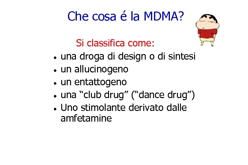Che cosa é la MDMA? Si classifica come: · una droga di design o
