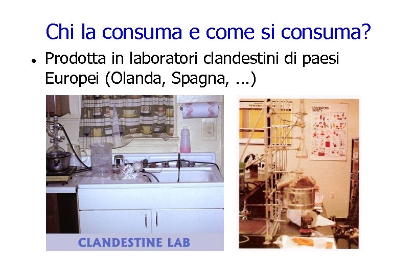 Chi la consuma e come si consuma? · Prodotta in laboratori clandestini di paesi